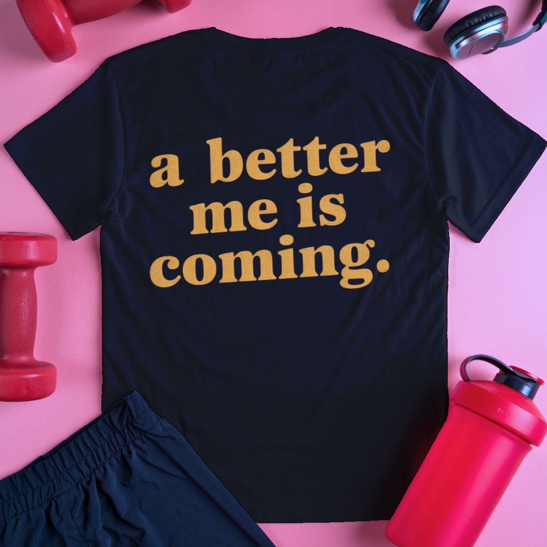 A Better Me Is Coming T-Shirt