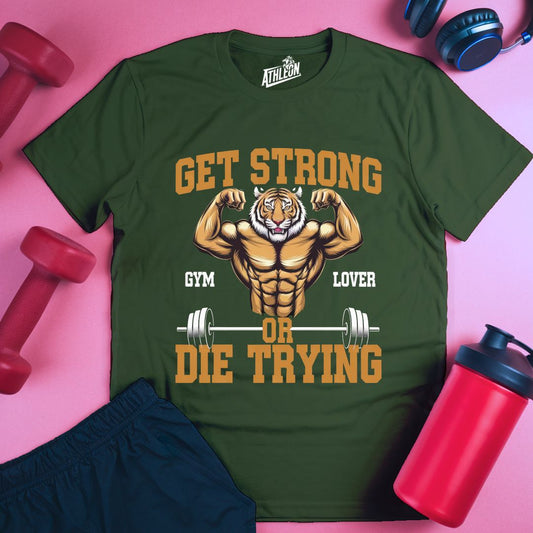 Get Strong Or Die Trying T-Shirt