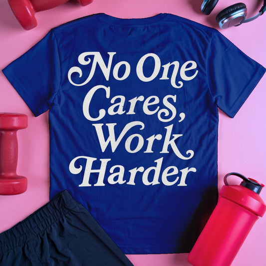 No One Cares Work Harder T-Shirt