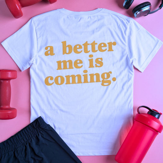 A Better Me Is Coming T-Shirt